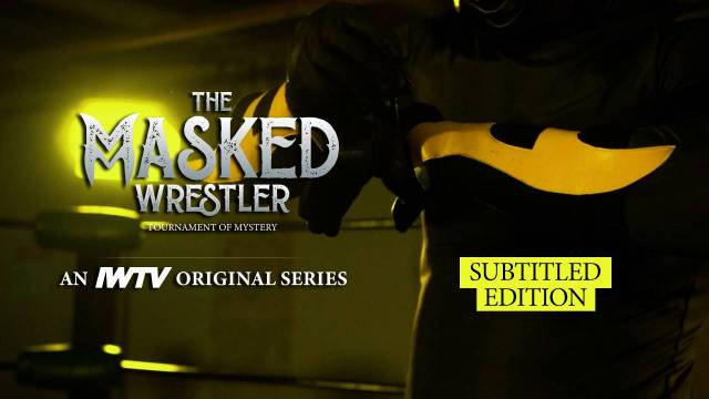 Subtitled Edition: The Masked Wrestler Episode 6