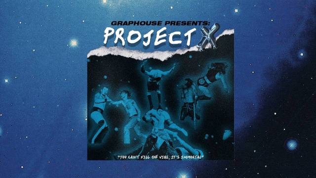 Graphouse presents Project X