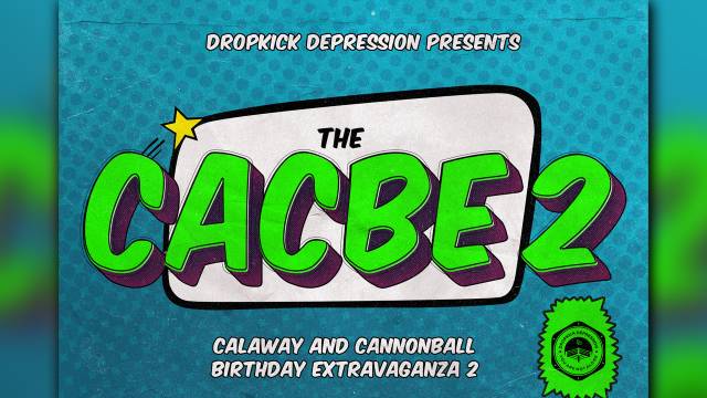 Dropkick Depression - The 2nd Calaway and Cannonball Birthday Extravaganza
