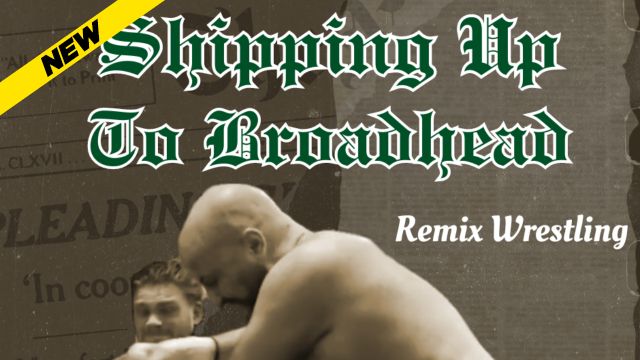Remix Wrestling - Shipping Up To Broadhead