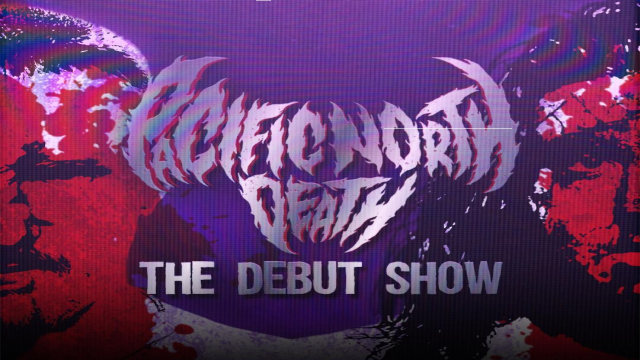 Pacific North Death - Debut Show