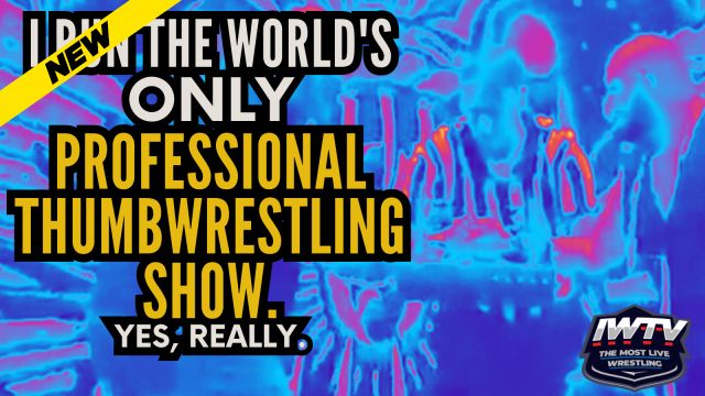 ZPWN - I RUN THE WORLD’S ONLY PROFESSIONAL THUMBWRESTLING SHOW… YES, REALLY