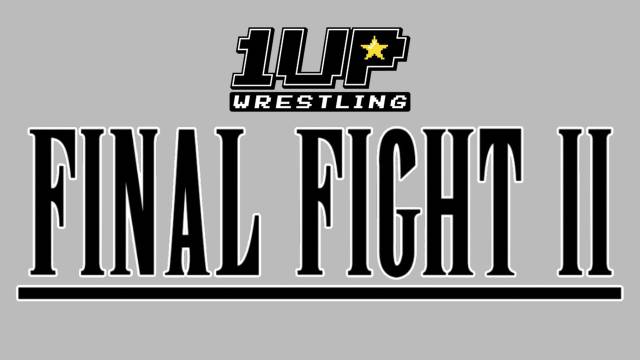 LIVE: 1Up Wrestling "Final Fight II"