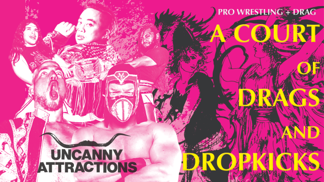 =LIVE: Uncanny Attractions "A Court Of Drags And Dropkicks"