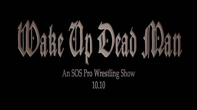 LIVE: SOS Pro Wrestling "Wake Up Dead Man"